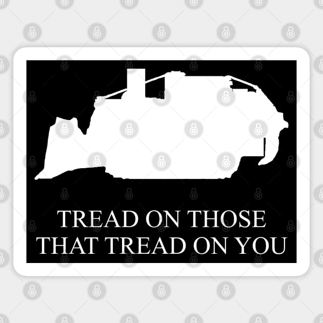 Tread On Those That Tread On You - Killdozer Magnet by SpaceDogLaika